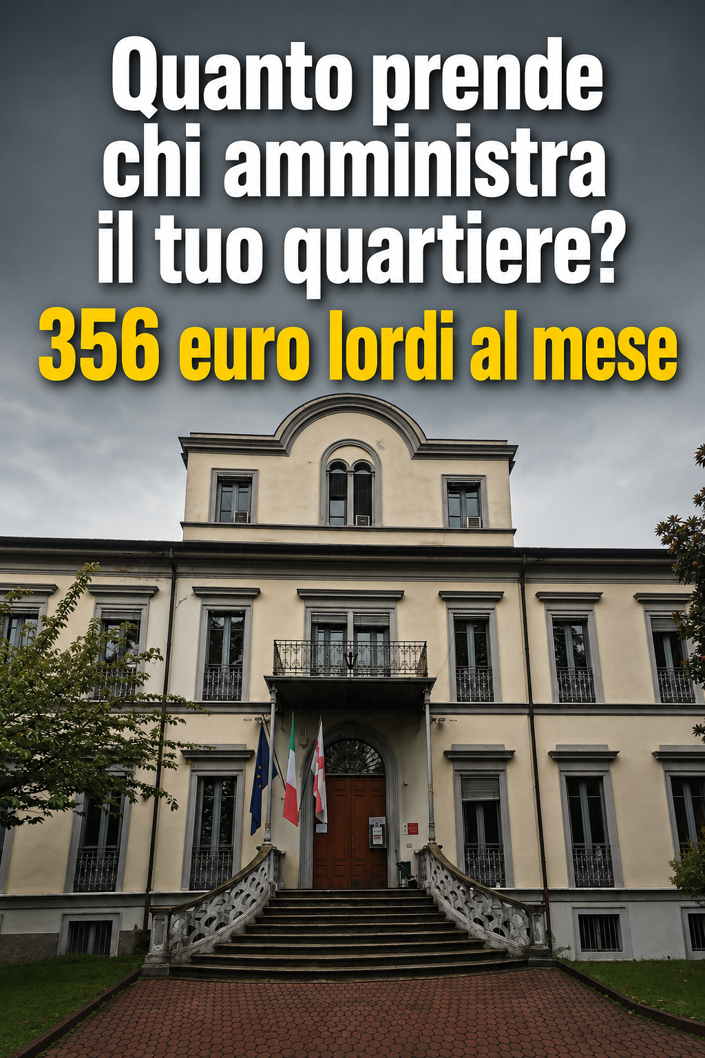 La sede del Municipio 9 di Milano, con le bandiere europea, italiana e di Milano all'ingresso, e la scritta: Quanto prende chi amministra il tuo quartiere? 356 euro lordi al mese.