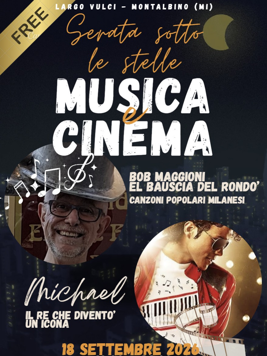 Locandina della serata: Largo Vulci, Montalbino. Serata sotto le stelle, musica e cinema. Bob Maggioni, el bauscia del Rondò, canzoni popolari milanesi. Il film Michael, il re che diventò un'icona. 18 settembre 2026, ingresso gratuito.